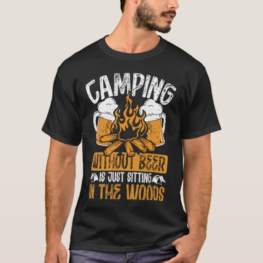 Camping Without Beer Is Just Sitting In The Woods  T-shirt (Voorkant)