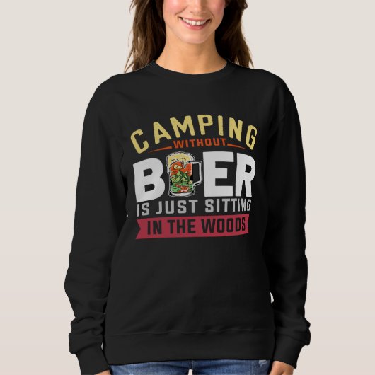 Camping Without Beer Is Just Sitting In The Woods  Trui (Voorkant)