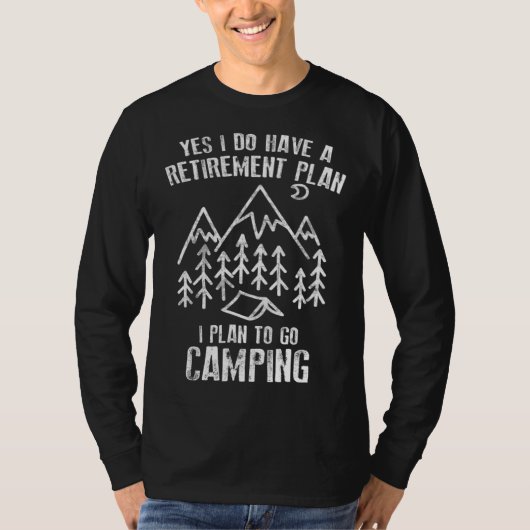 Camping  Yes I Do Have A Retirement Plan To Go Cam T-shirt (Voorkant)