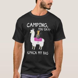 Camping you say Alpaca My Bag Dog Riding Llama Lov T-shirt