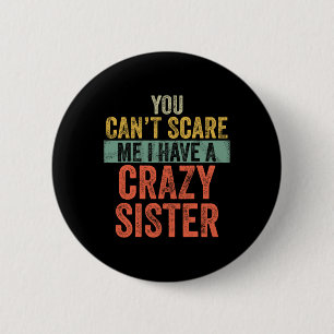 Can' t schrik me ik heb een gekke zus grappige ronde button 5,7 cm