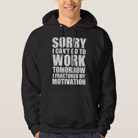 Can Go To Work Tomorrow I Fractured My Motivation Hoodie (Voorkant)