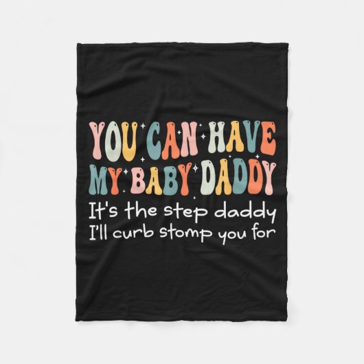Can Have My Baby Daddy It's The Step Daddy I'll Cu Fleece Deken (Voorkant)