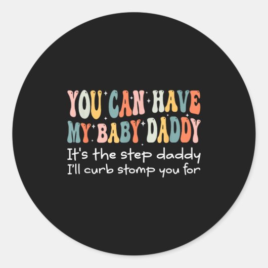 Can Have My Baby Daddy It's The Step Daddy I'll Cu Ronde Sticker (Voorkant)