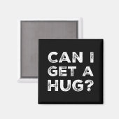 Can I Get A Hug_ Funny Quote Magneet (Voorkant / Achterkant)