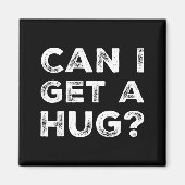 Can I Get A Hug_ Funny Quote Magneet (Voorkant)