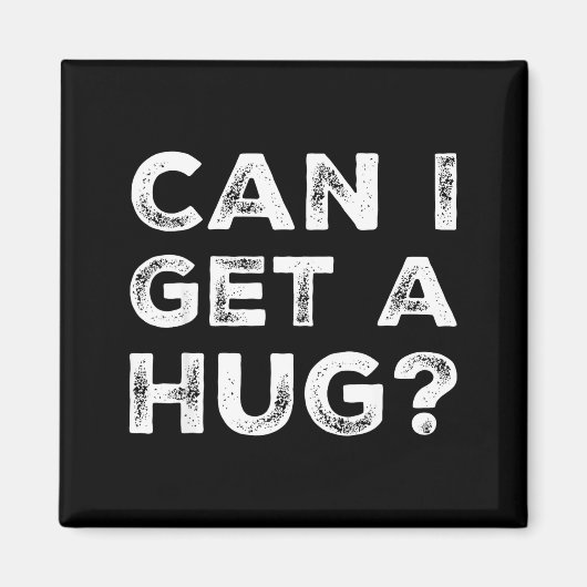Can I Get A Hug_ Funny Quote Magneet (Voorkant)