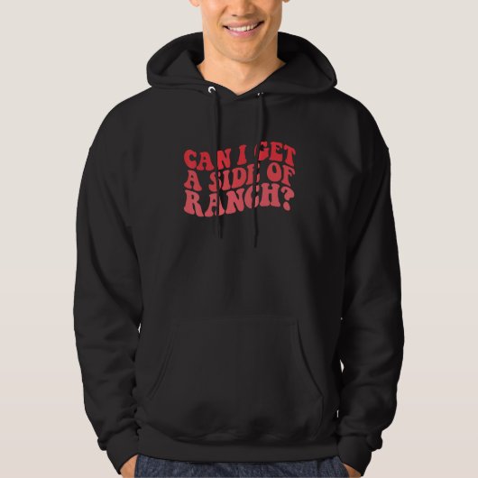 Can I Get A Side Of Ranch  Trendy Sarcasm Quotes Hoodie (Voorkant)