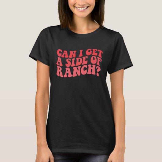 Can I Get A Side Of Ranch Trendy Sarcasm Quotes T-shirt (Voorkant)