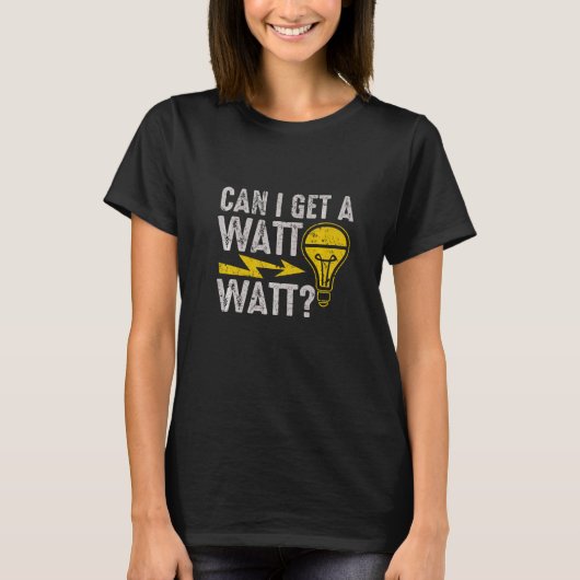 Can I Get A Watt Watt  Electric Electrical Electri T-shirt (Voorkant)