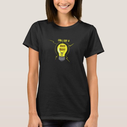 Can I Get A Watt Watt Electrician Electrical Engin T-shirt (Voorkant)