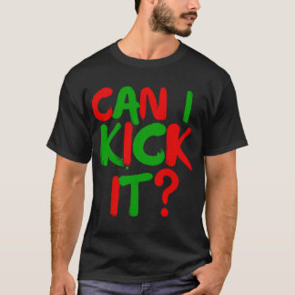 Can I Kick it Novelty Hip Hop Can I Kick it T-shirt