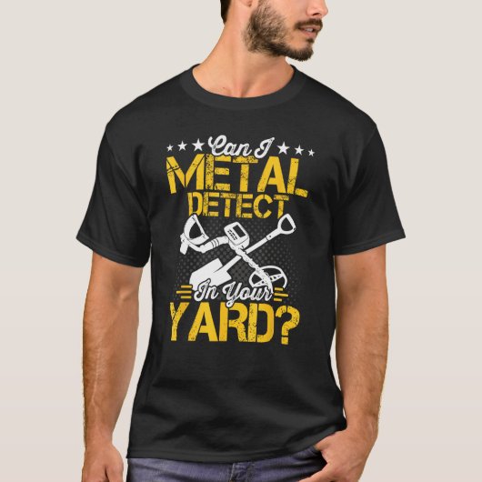 Can I Metal Detect Metal Detector Metal Detecting T-shirt (Voorkant)