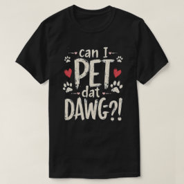 Can I Pet Dat Dawg Funny Dog Meme voor Hondenliefh T-shirt
