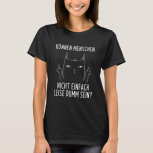Can Menschen Nicht EASILY Silent Dumm Irony Cat T-shirt
