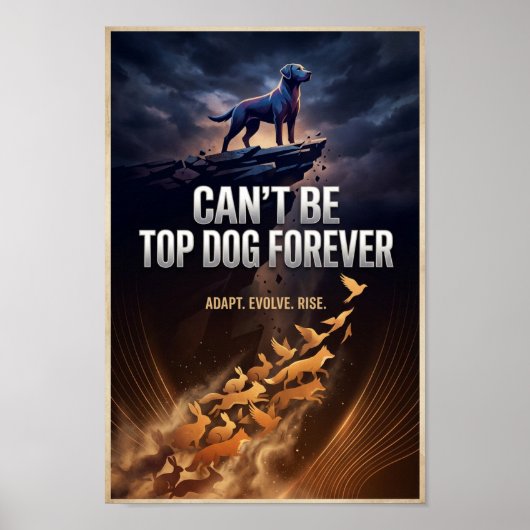 Can’t Be Top Dog Forever – Inspirational Poster (Voorkant)