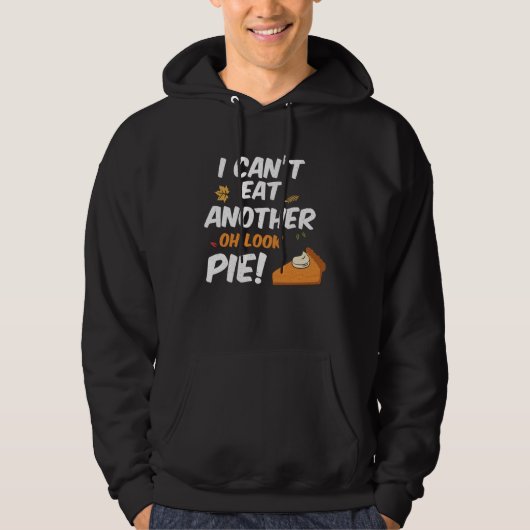 Can t Eat Another Bite Oh Look Pie  Thanksgiving Hoodie (Voorkant)