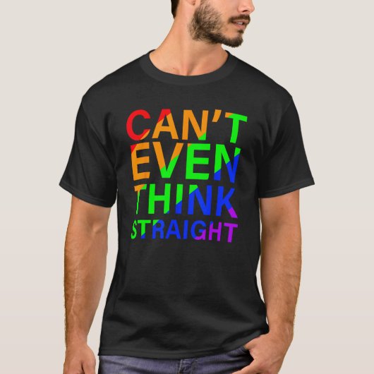Can t Even Think Straight Rainbow Colorful T-shirt (Voorkant)