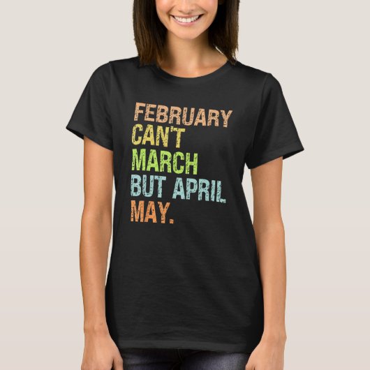 Can t February March No but April May  Dad Jokes T-shirt (Voorkant)