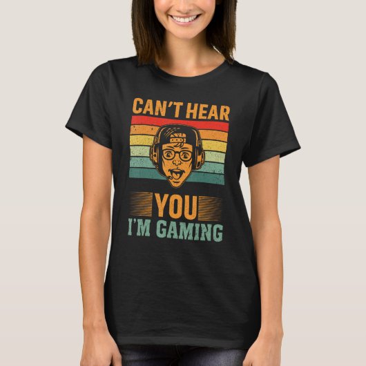 Can`t Hear You I`m Gaming T-shirt (Voorkant)