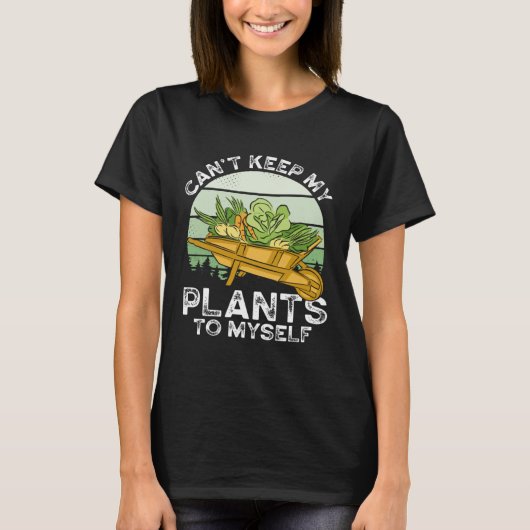 Can T Keep My Plants To Myself Plant Gardening T-shirt (Voorkant)