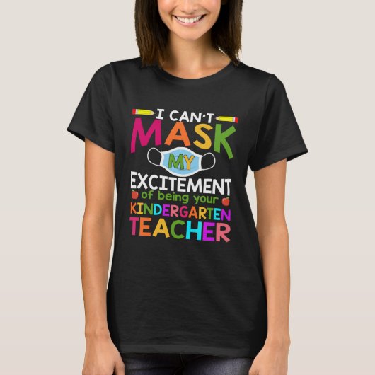 Can t Mask My Excitement of being your Kindergarte T-shirt (Voorkant)