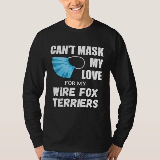 Can t Mask My Love For Wire Fox Terrier Dog T-shirt (Voorkant)
