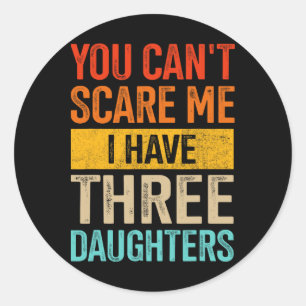 Can&#; t schrik me drie dochters vader van 3 meisj ronde sticker