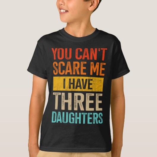 Can&#; t schrik me drie dochters vader van 3 meisj t-shirt (Voorkant)