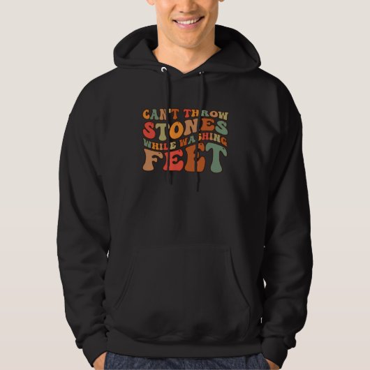 Can t Throw Stones While Washing Feet Wisdom Sayin Hoodie (Voorkant)