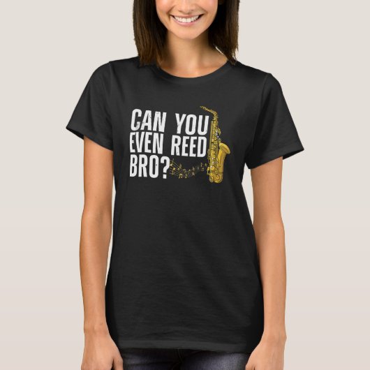 Can You Even Reed Bro  Saxophone Player Reed T-shirt (Voorkant)
