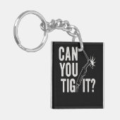 Can you TIG it? Acrylic keychain (Voorkant Links)