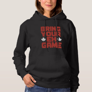 Canada Day Bring Your EH Game Canadese Pride Maple Hoodie