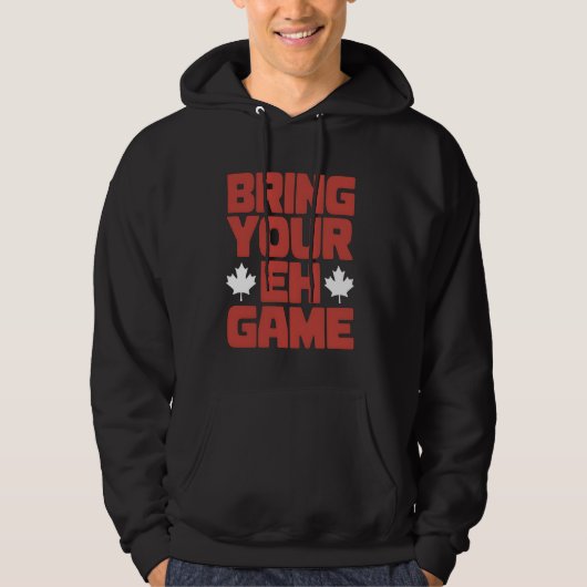 Canada Day Bring Your EH Game Canadese Pride Maple Hoodie (Voorkant)