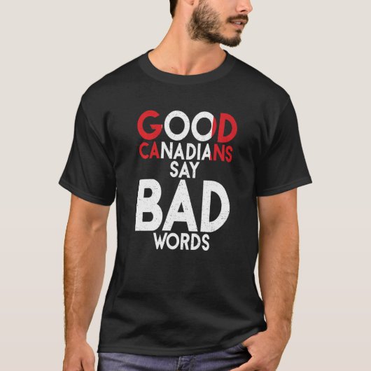 Canada Good Canadians say bad Words  Canadian T-shirt (Voorkant)