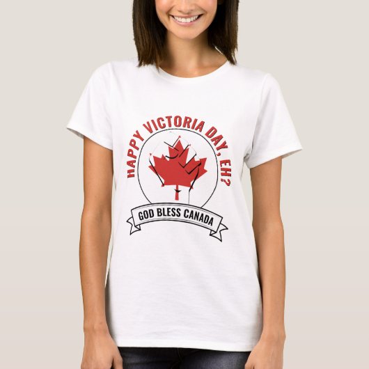 CANADA HAPPY VICTORIA DAY, HÈ? T-SHIRT (Voorkant)