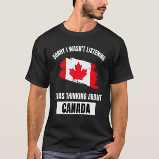 Canada, het spijt me dat ik niet aan het denken wa t-shirt
