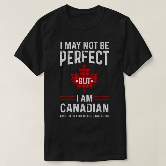 Canada I is misschien niet perfect, maar ik ben Ca T-shirt (Design voorkant)