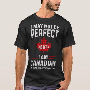 Canada I is misschien niet perfect, maar ik ben Ca T-shirt