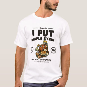 Canada: ik doe esdoornsiroop op mijn... alles t-shirt