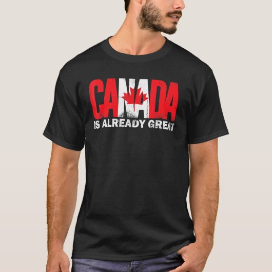 Canada Is Already Great Canada Day Trots T-shirt (Voorkant)