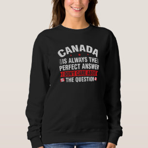 Canada is altijd het perfecte antwoord Canadese Ca Trui