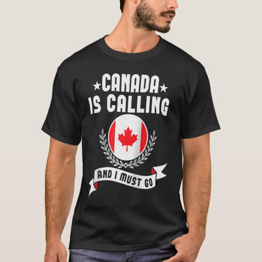 Canada Is Calling And I Must Go Souvenirs Canadian T-shirt (Voorkant)