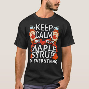 Canada Keep Calm Pour Maple Syrup Funny Canada T-shirt