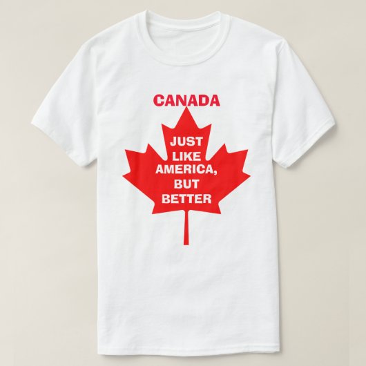 CANADA, NET ALS AMERIKA, MAAR DAN BETER T-SHIRT (Design voorkant)