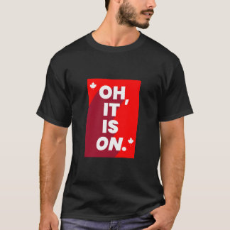 Canada: "Oh, het is aan" T-shirt