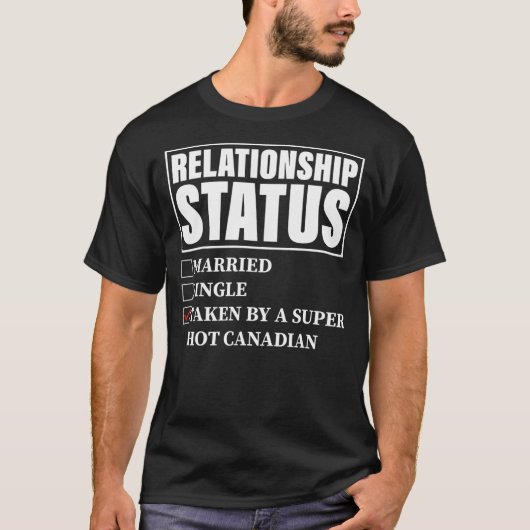 Canada Relationship Status Taken By Super Hot T-shirt (Voorkant)