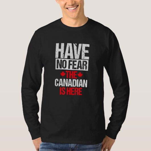 Canada Team hebben geen angst dat de Canadees is h T-shirt (Voorkant)