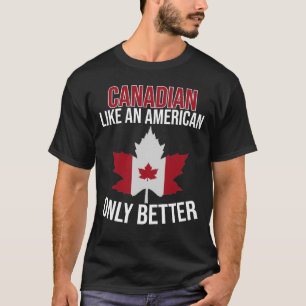 Canadees als een Amerikaan alleen maar beter T-shirt