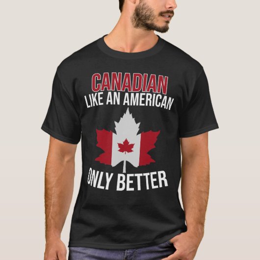 Canadees als een Amerikaan alleen maar beter T-shirt (Voorkant)